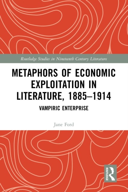 Metaphors of Economic Exploitation in Literature, 1885-1914 - Vampiric Enterprise