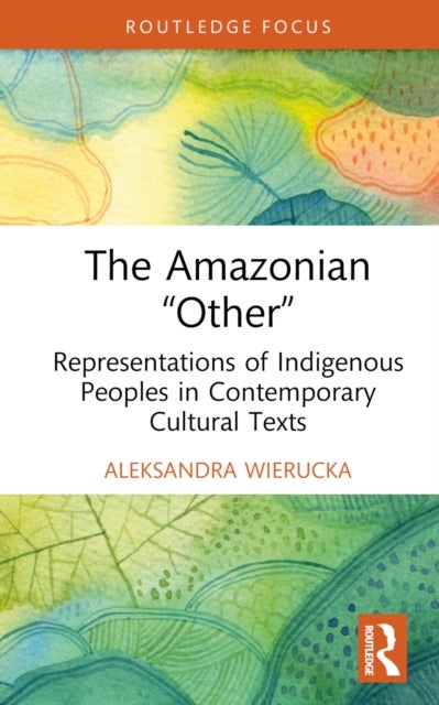 The Amazonian “Other” - Representations of Indigenous Peoples in Contemporary Cultural Texts