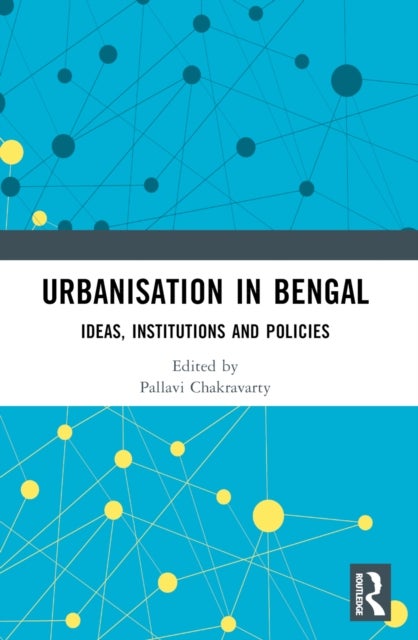 Urbanisation in Bengal - Ideas, Institutions and Policies