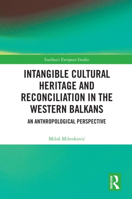 Intangible Cultural Heritage and Reconciliation in the Western Balkans - An Anthropological Perspective