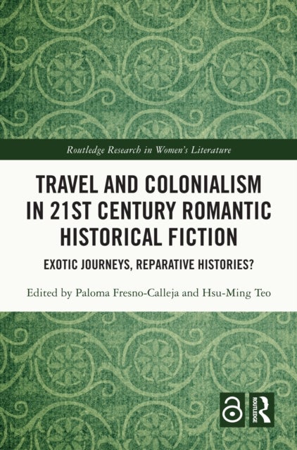 Travel and Colonialism in 21st Century Romantic Historical Fiction - Exotic Journeys, Reparative Histories?