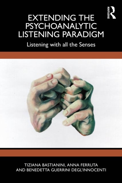 Extending the Psychoanalytic Listening Paradigm - Listening with all the Senses