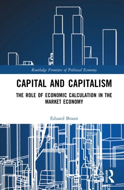 Capital and Capitalism - The Role of Economic Calculation in the Market Economy