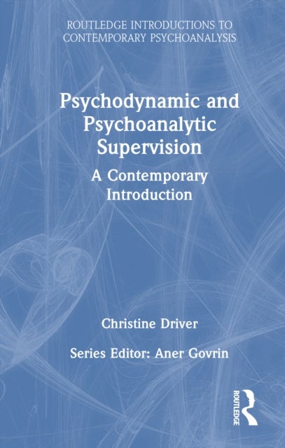 Psychodynamic and Psychoanalytic Supervision - A Contemporary Introduction