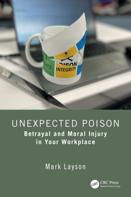 Unexpected Poison - Betrayal and Moral Injury in Your Workplace