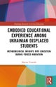 Embodied Educational Experience Among Ukrainian Displaced Students