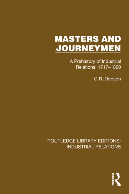 Masters and Journeymen - A Prehistory of Industrial Relations, 1717–1800