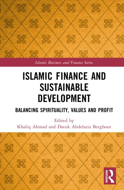 Islamic Finance and Sustainable Development - Balancing Spirituality, Values and Profit