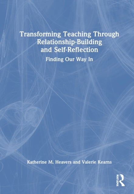 Transforming Teaching Through Relationship-Building and Self-Reflection - Finding Our Way In