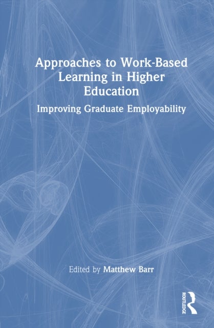 Approaches to Work-Based Learning in Higher Education - Improving Graduate Employability