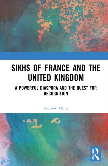 Sikhs of France and the United Kingdom - A Powerful Diaspora and the Quest for Recognition