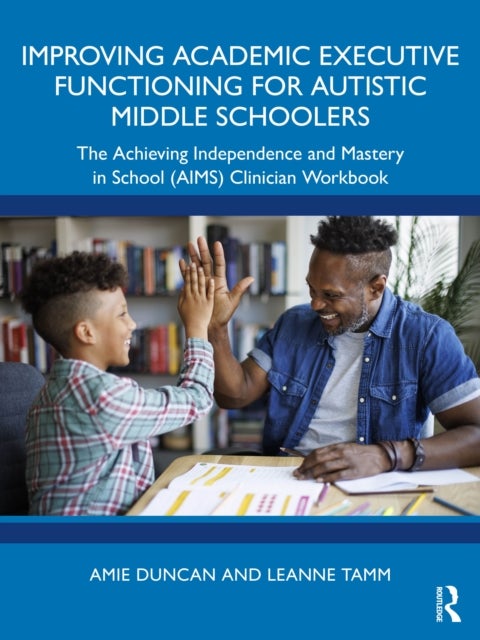 Improving Academic Executive Functioning for Autistic Middle Schoolers - The Achieving Independence and Mastery in School (AIMS) Clinician Workbook