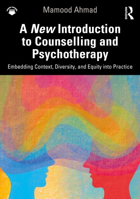 A New Introduction to Counselling and Psychotherapy - Embedding Context, Diversity, and Equity into Practice