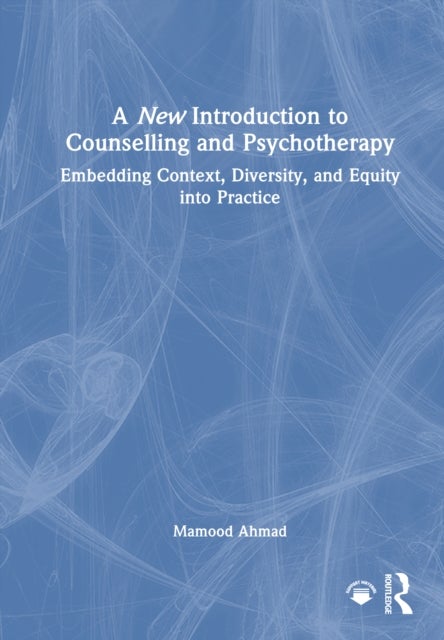 A New Introduction to Counselling and Psychotherapy - Embedding Context, Diversity, and Equity into Practice