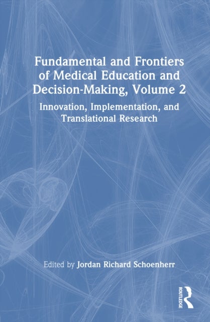 Fundamental and Frontiers of Medical Education and Decision-Making, Volume 2 - Innovation, Implementation, and Translational Research