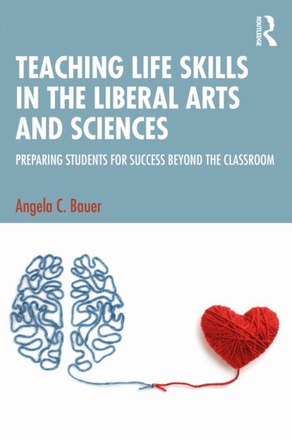 Teaching Life Skills in the Liberal Arts and Sciences - Preparing Students for Success Beyond the Classroom