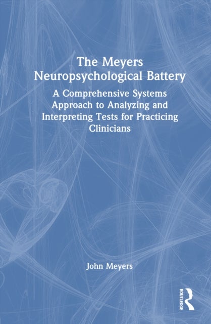 The Meyers Neuropsychological Battery - A Comprehensive Systems Approach to Analysing and Interpreting Tests for Practicing Clinicians