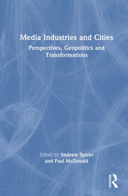 Media Industries and Cities - Perspectives, Geopolitics and Transformations