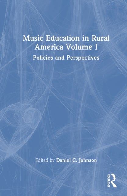 Music Education in Rural America - Volume I: Policies and Perspectives