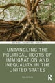 Untangling the Political Roots of Immigration and Inequality in the United States