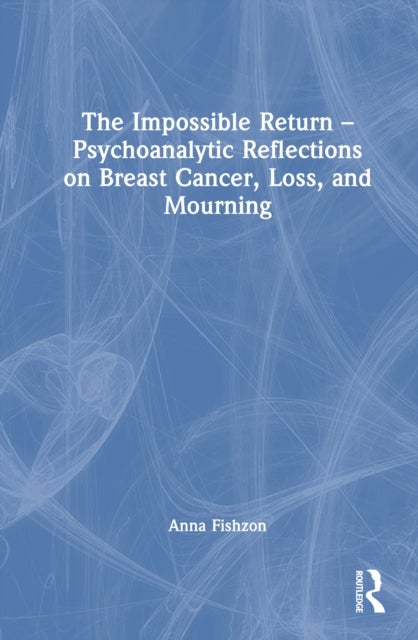 The Impossible Return – Psychoanalytic Reflections on Breast Cancer, Loss, and Mourning