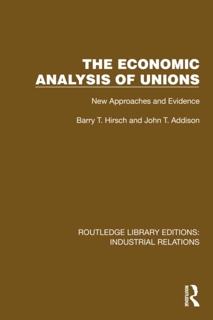 The Economic Analysis of Unions - New Approaches and Evidence