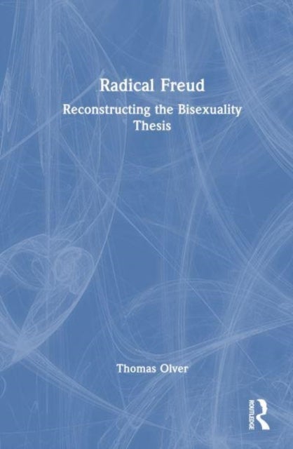 Radical Freud - Reconstructing the Bisexuality Thesis