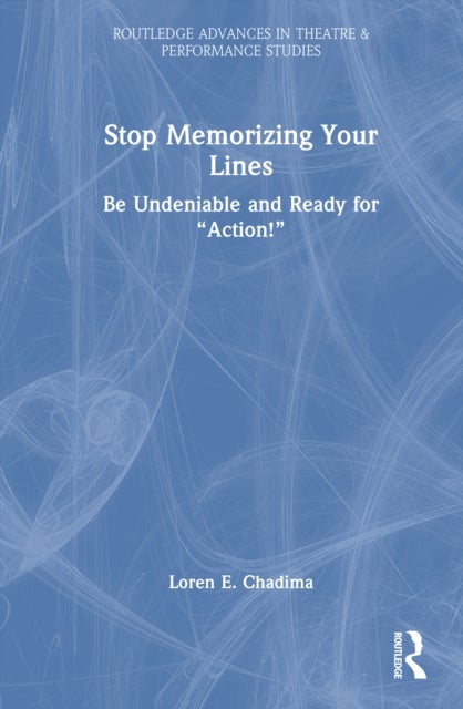 Stop Memorizing Your Lines - Be Undeniable and Ready for “Action!”