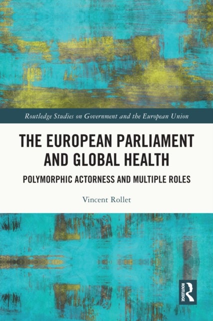 The European Parliament and Global Health - Polymorphic Actorness and Multiple Roles