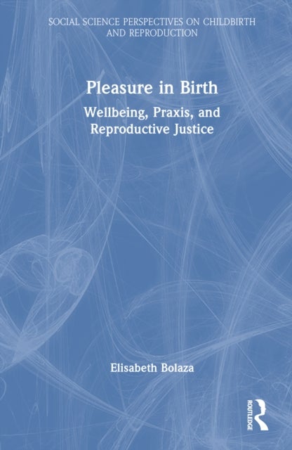 Pleasure in Birth - Wellbeing, Praxis, and Reproductive Justice