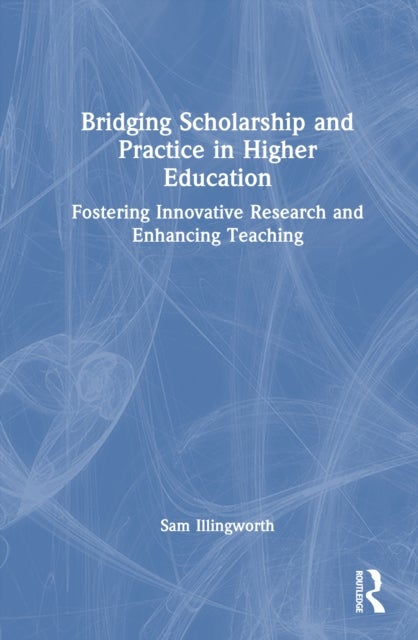 Bridging Scholarship and Practice in Higher Education - Fostering Innovative Research and Enhancing Teaching