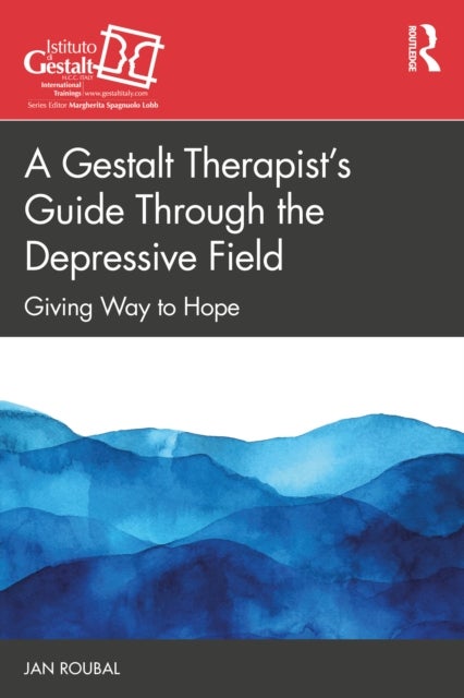 A Gestalt Therapist’s Guide Through the Depressive Field - Giving Way to Hope