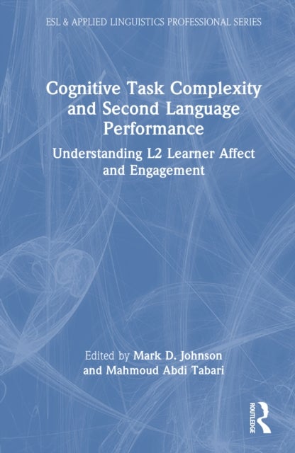 Cognitive Task Complexity and Second Language Performance - Understanding L2 Learner Affect and Engagement
