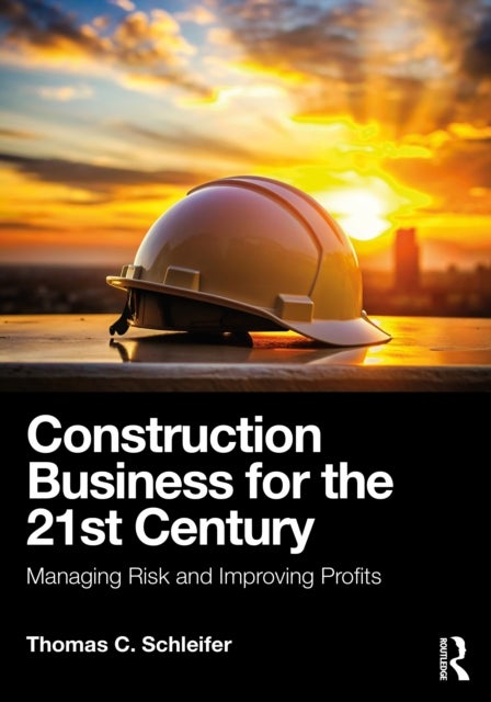 Construction Business for the 21st Century - Managing Risk and Improving Profits