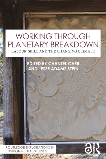 Working Through Planetary Breakdown - Labour, Skill and the Changing Climate