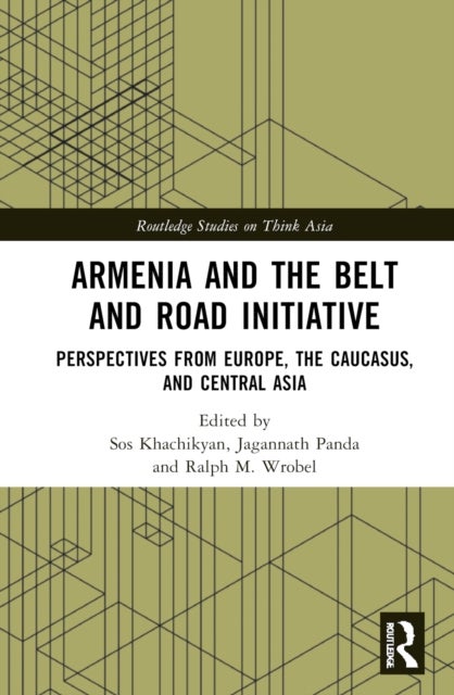 Armenia and the Belt and Road Initiative - Perspectives from Europe, the Caucasus, and Central Asia
