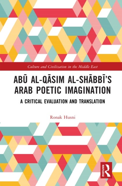Abu al-Qasim al-Shabbi’s Arab Poetic Imagination - A Critical Evaluation and Translation