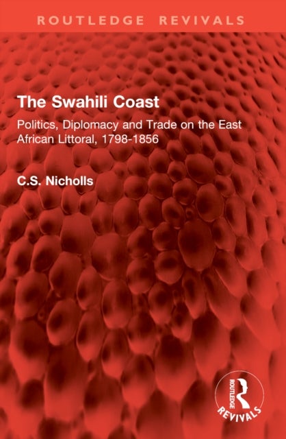 The Swahili Coast - Politics, Diplomacy and Trade on the East African Littoral, 1798-1856