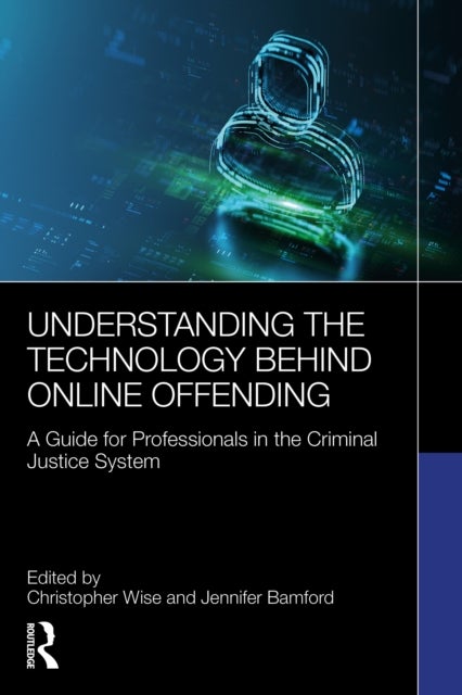 Understanding the Technology Behind Online Offending - A Guide for Professionals in the Criminal Justice System