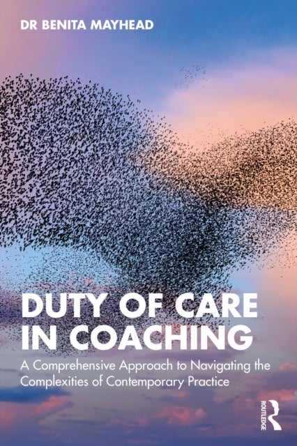 Duty of Care in Coaching - A Comprehensive Approach to Navigating the Complexities of Contemporary Practice