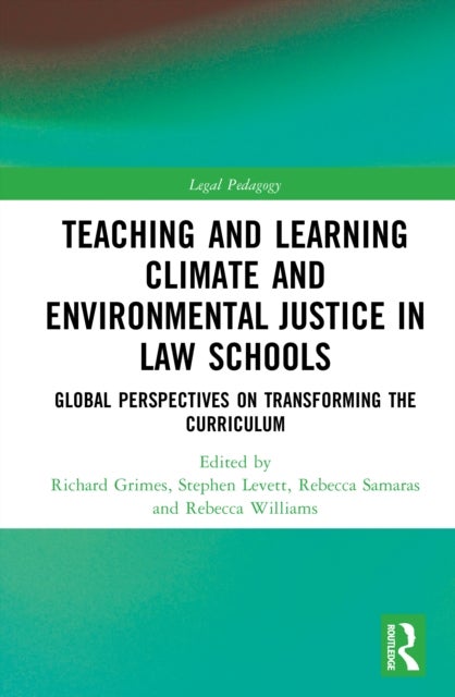 Teaching and Learning Climate and Environmental Justice in Law Schools - Global Perspectives on Transforming the Curriculum