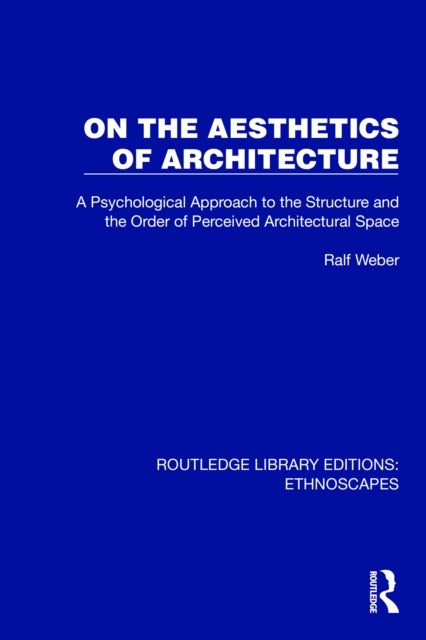 On the Aesthetics of Architecture - A Psychological Approach to the Structure and the Order of Perceived Architectural Space