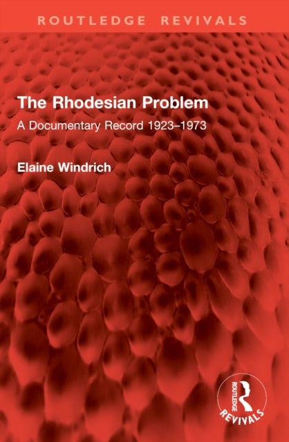 The Rhodesian Problem - A Documentary Record 1923–1973