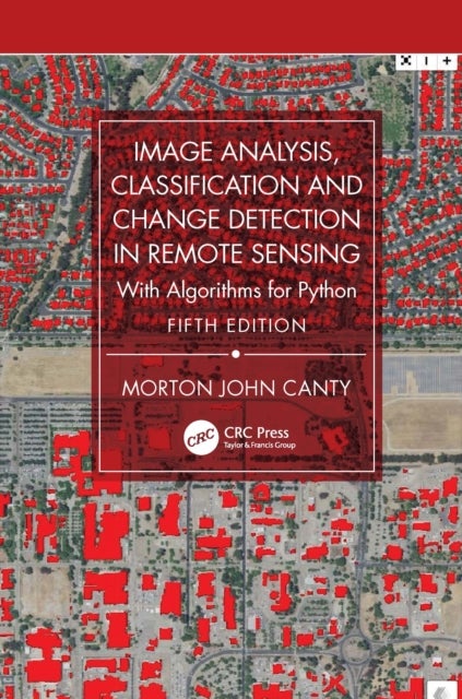 Image Analysis, Classification and Change Detection in Remote Sensing - With Algorithms for Python