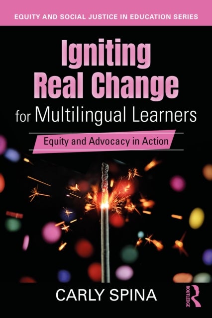 Igniting Real Change for Multilingual Learners - Equity and Advocacy in Action