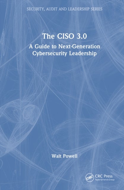 The CISO 3.0 - A Guide to Next-Generation Cybersecurity Leadership