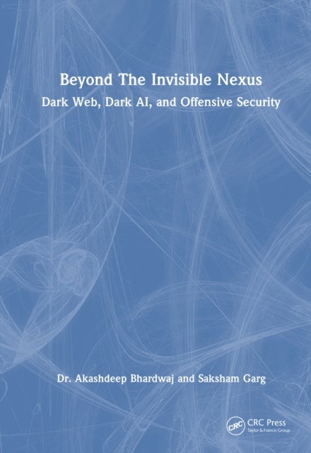 Beyond The Invisible Nexus - Dark Web, Dark AI, and Offensive Security