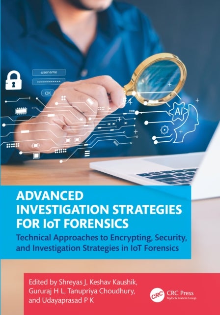 Advanced Investigation Strategies for IoT Forensics - Technical Approaches to Encrypting, Security, and Investigation Strategies in IoT Forensics