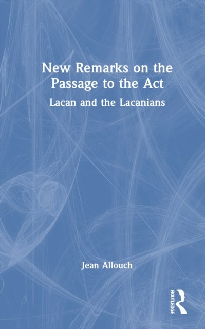 New Remarks on the Passage to the Act - Lacan and the Lacanians