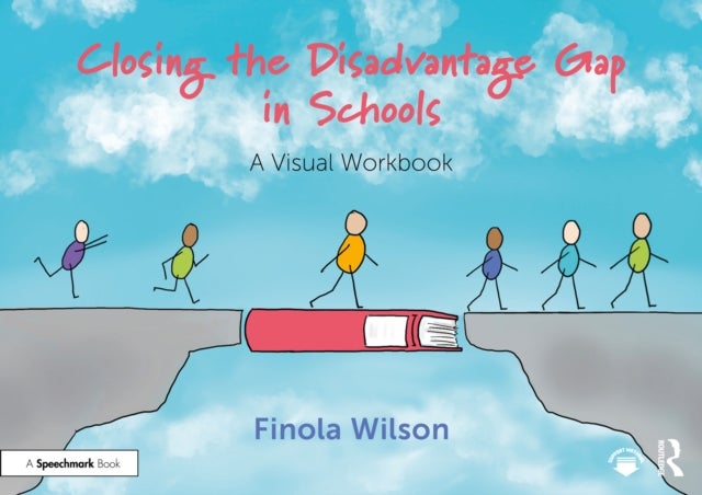 Closing the Disadvantage Gap in Schools - A Visual Workbook